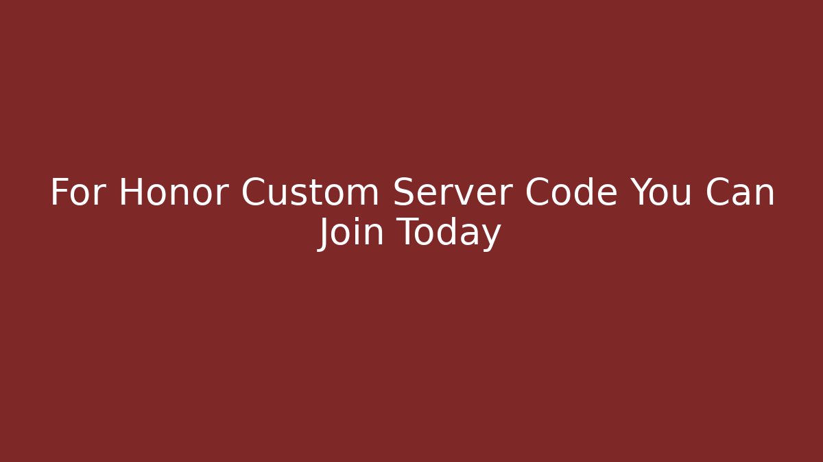 For Honor Custom Server Code You Can Join Today