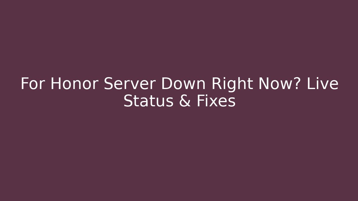 For Honor Server Down Right Now? Live Status & Fixes