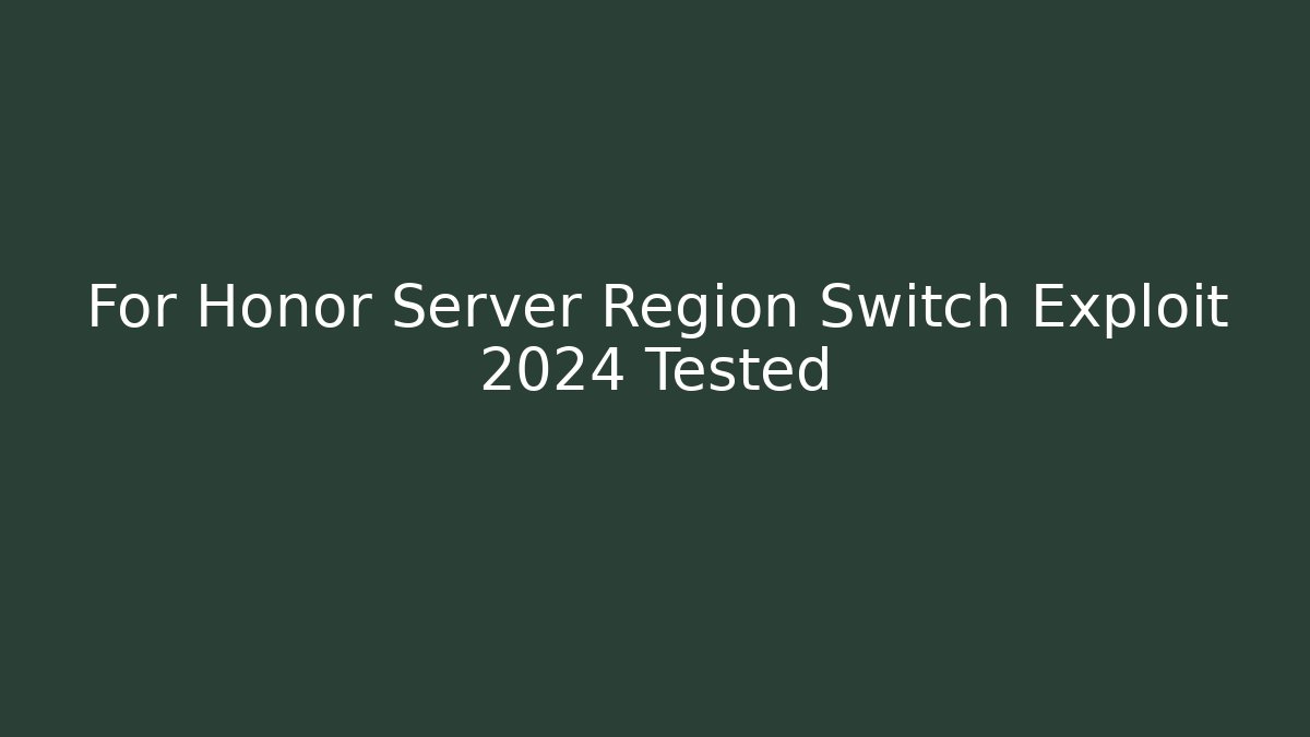 For Honor Server Region Switch Exploit 2024 Tested - Boomer Naturals