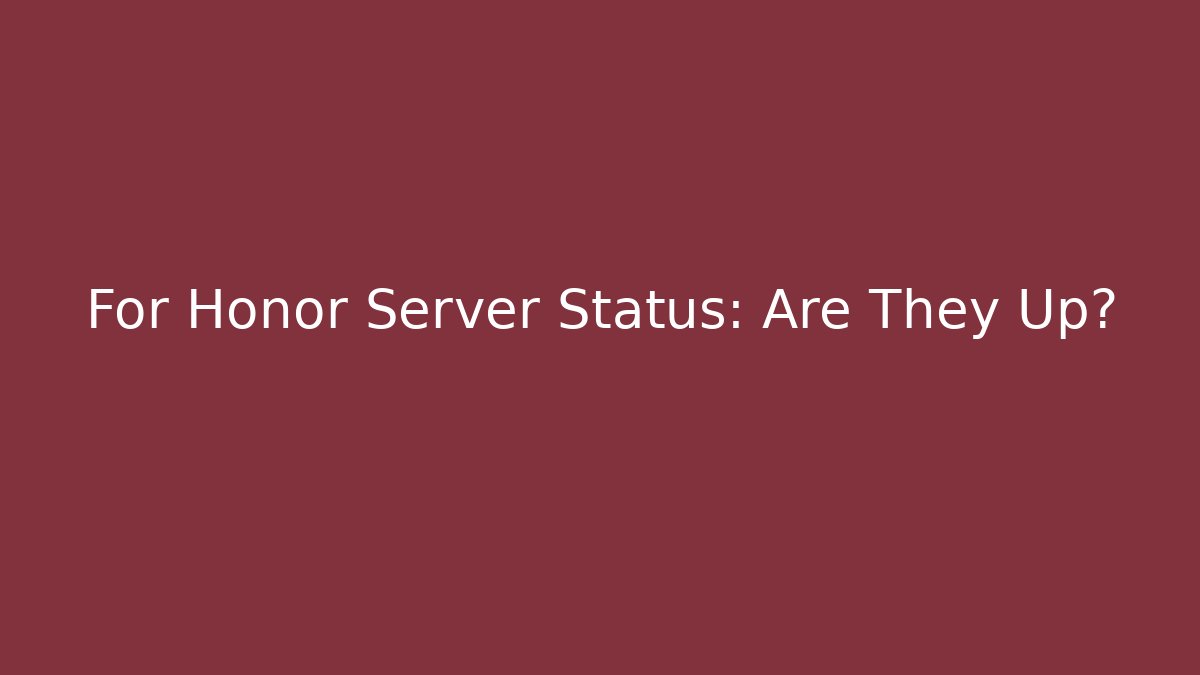 For Honor Server Status: Are They Up?