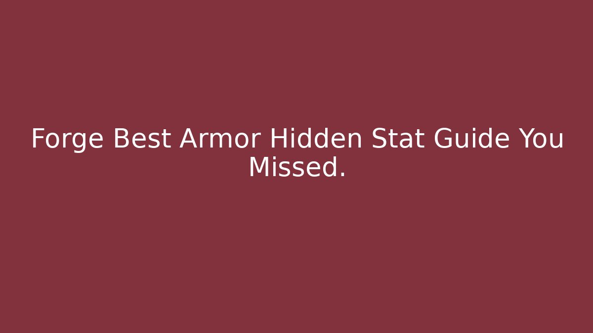 Forge Best Armor Hidden Stat Guide You Missed.