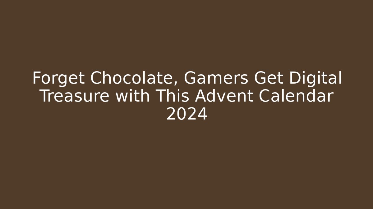 Forget Chocolate, Gamers Get Digital Treasure with This Advent Calendar 2024