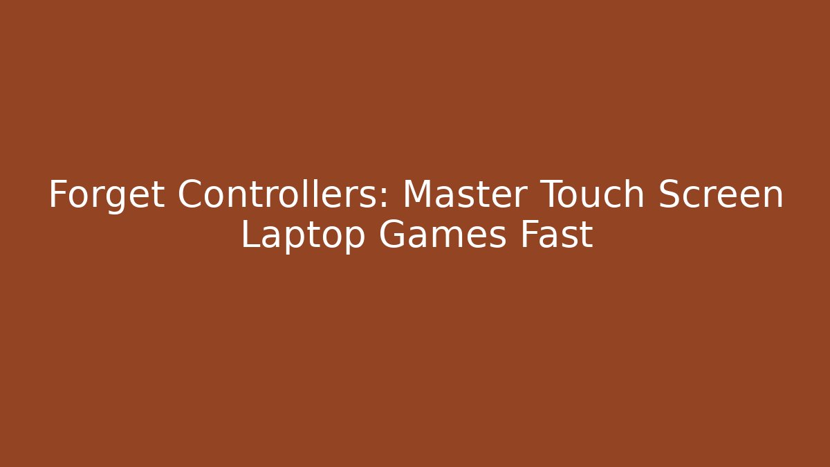 Forget Controllers: Master Touch Screen Laptop Games Fast - Boomer Naturals
