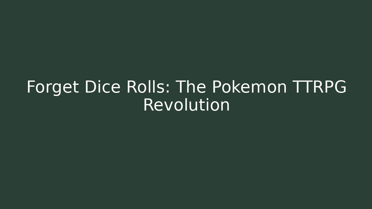 Forget Dice Rolls: The Pokémon TTRPG Revolution