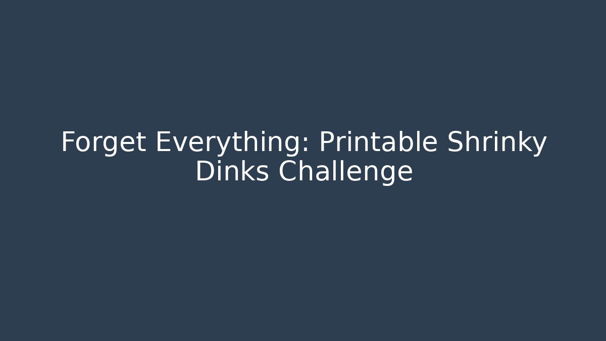Forget Everything: Printable Shrinky Dinks Challenge - Boomer Naturals