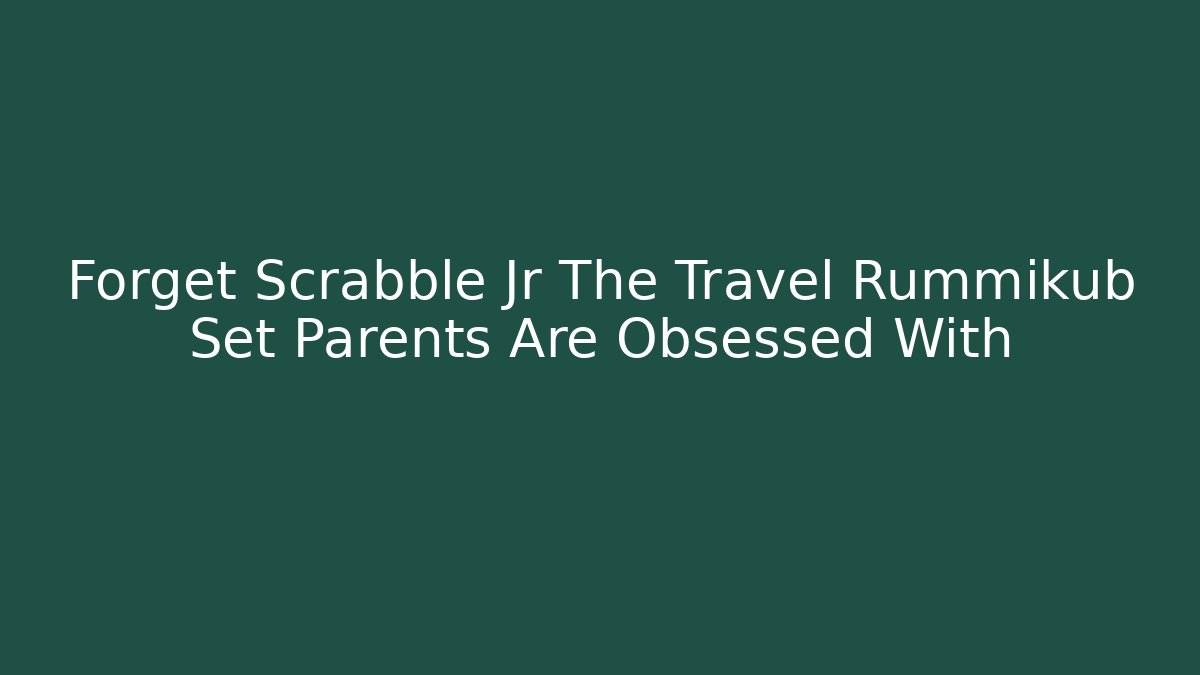 Forget Scrabble Jr The Travel Rummikub Set Parents Are Obsessed With