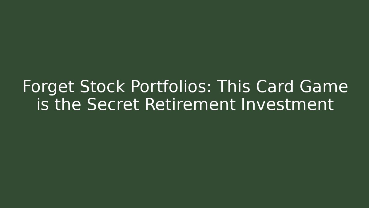 Forget Stock Portfolios: This Card Game is the Secret Retirement Investment