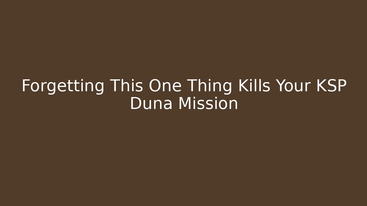 Forgetting This One Thing Kills Your KSP Duna Mission - Boomer Naturals