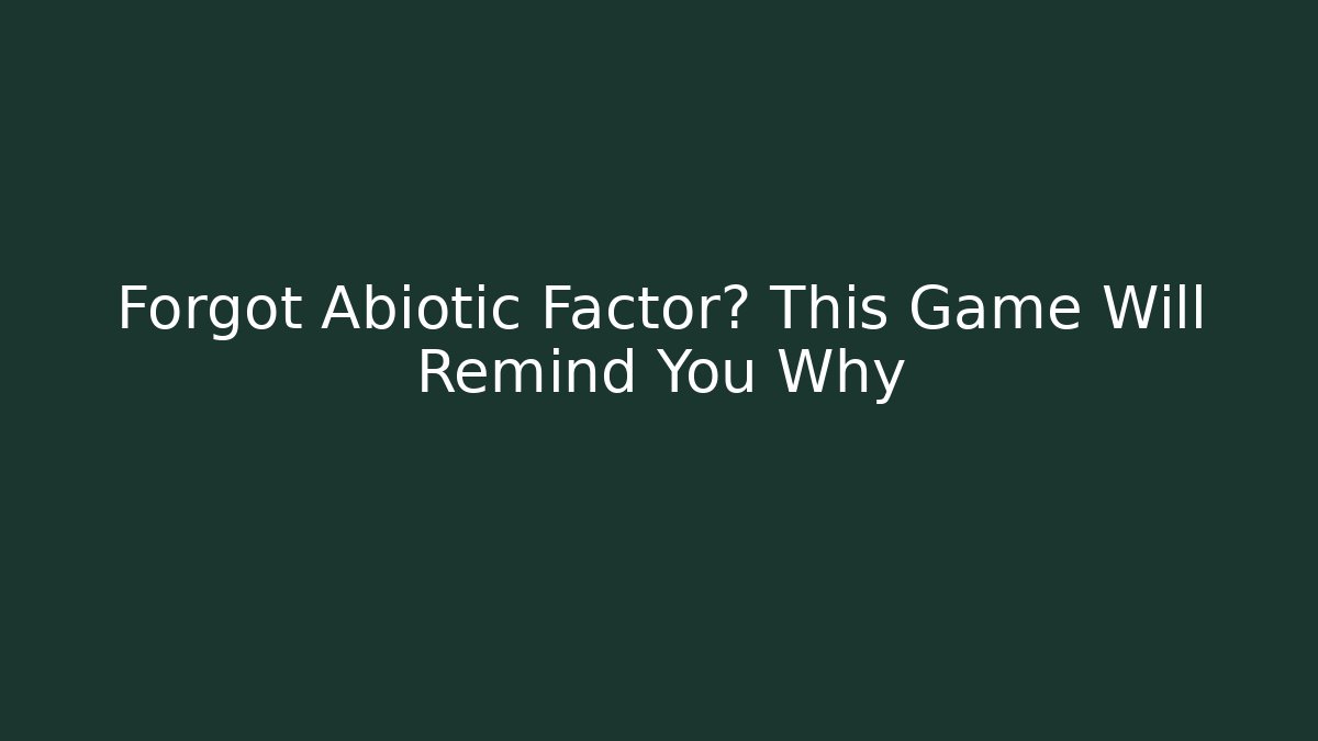Forgot Abiotic Factor? This Game Will Remind You Why