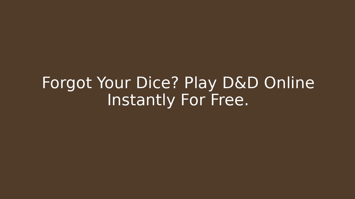 Forgot Your Dice? Play D&D Online Instantly For Free.