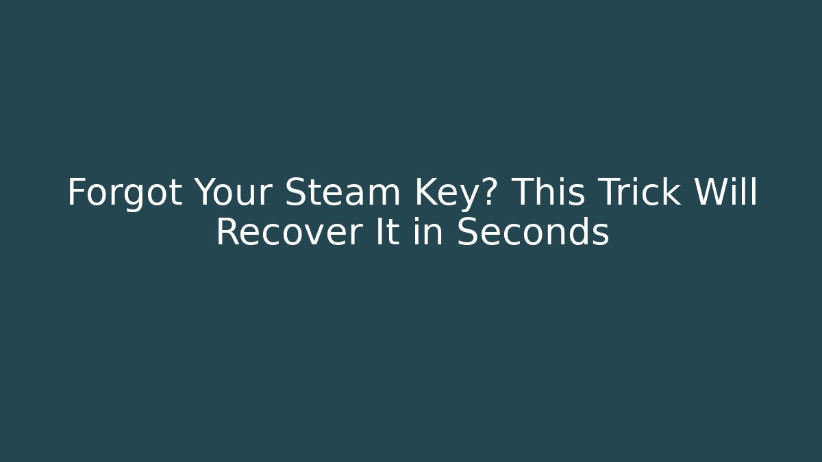 Forgot Your Steam Key? This Trick Will Recover It in Seconds