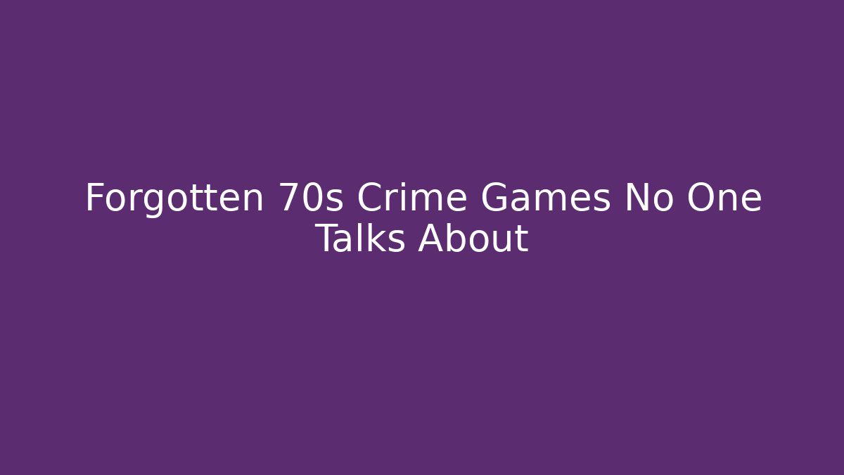 Forgotten 70s Crime Games No One Talks About - Boomer Naturals
