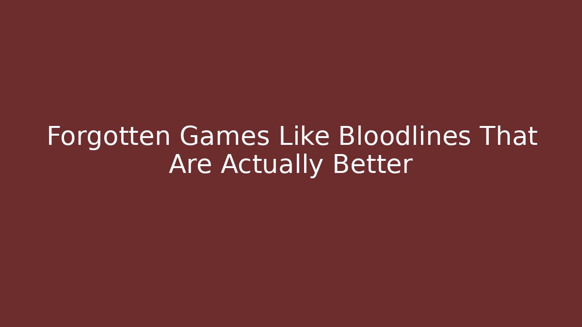 Forgotten Games Like Bloodlines That Are Actually Better