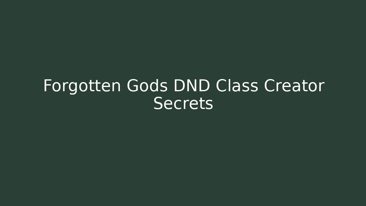 Forgotten Gods DND Class Creator Secrets - Boomer Naturals