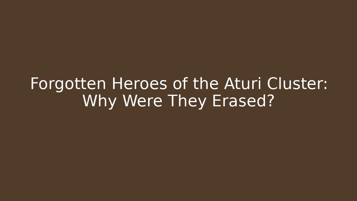 Forgotten Heroes of the Aturi Cluster: Why Were They Erased? - Boomer Naturals