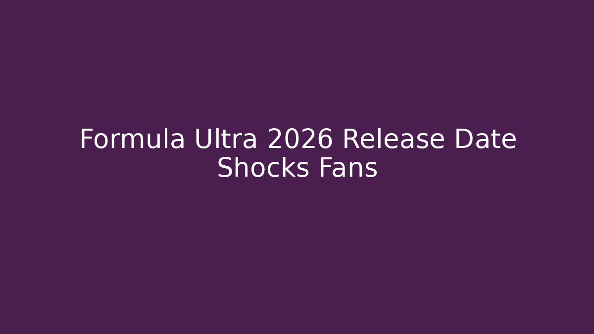 Formula Ultra 2026 Release Date Shocks Fans