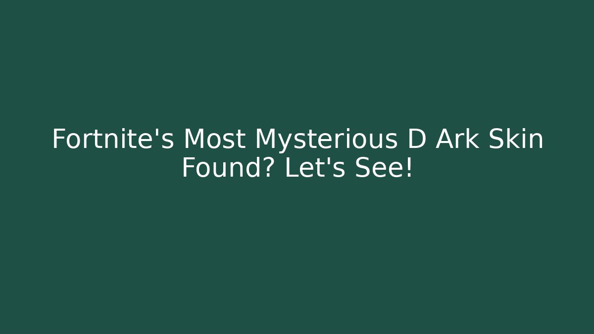 Fortnite's Most Mysterious D Ark Skin Found? Let's See!