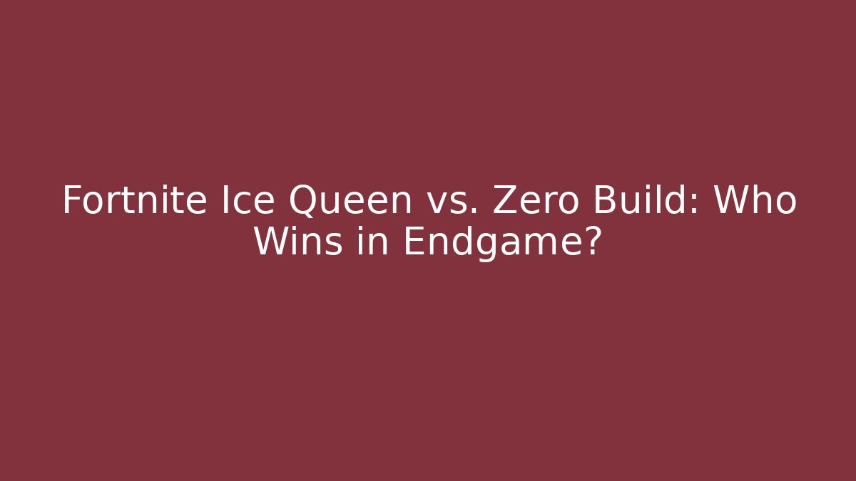 Fortnite Ice Queen vs. Zero Build: Who Wins in Endgame?