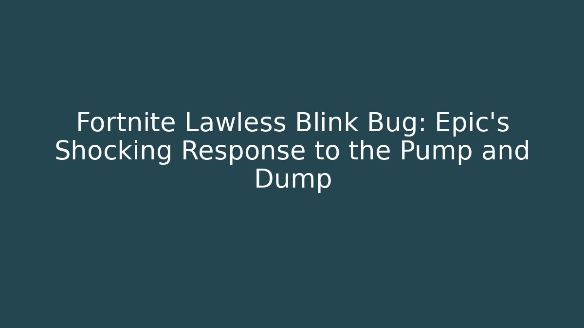 Fortnite Lawless Blink Bug: Epic's Shocking Response to the Pump and Dump