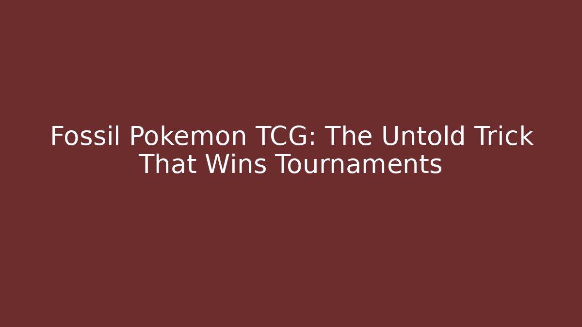 Fossil Pokémon TCG: The Untold Trick That Wins Tournaments