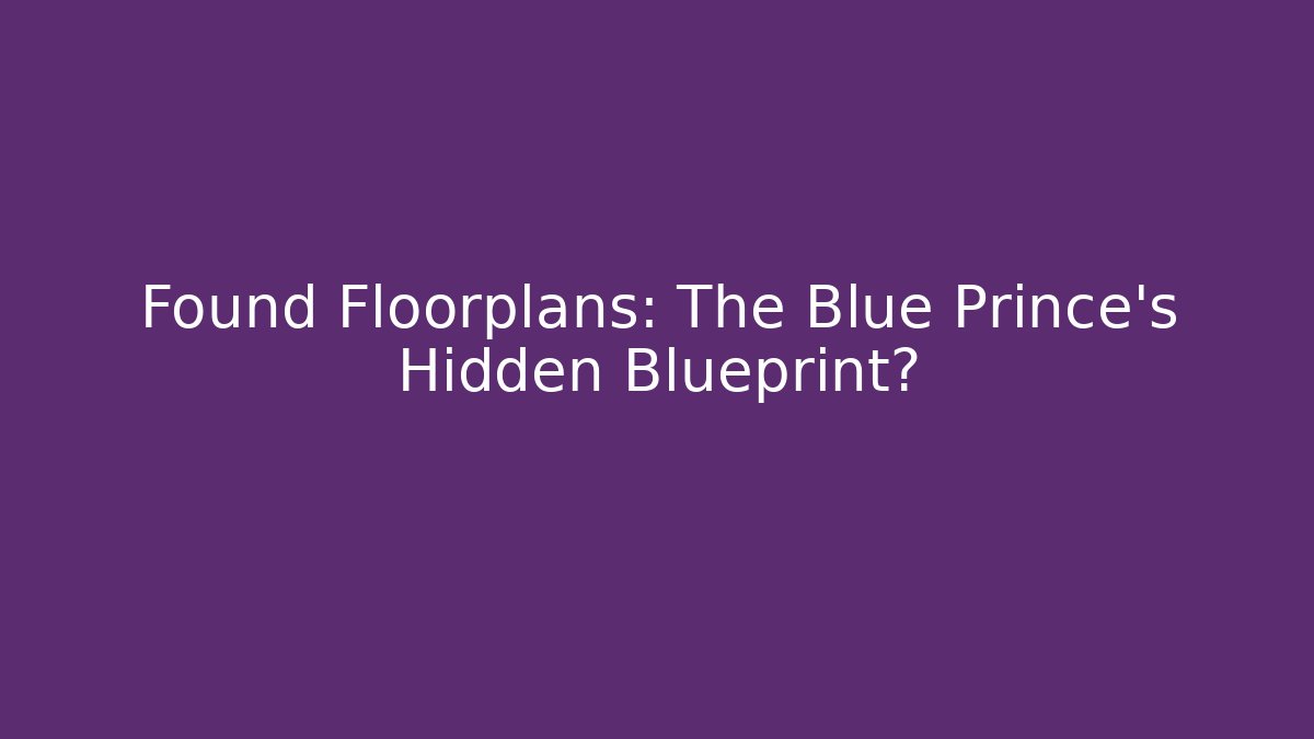 Found Floorplans: The Blue Prince’s Hidden Blueprint?