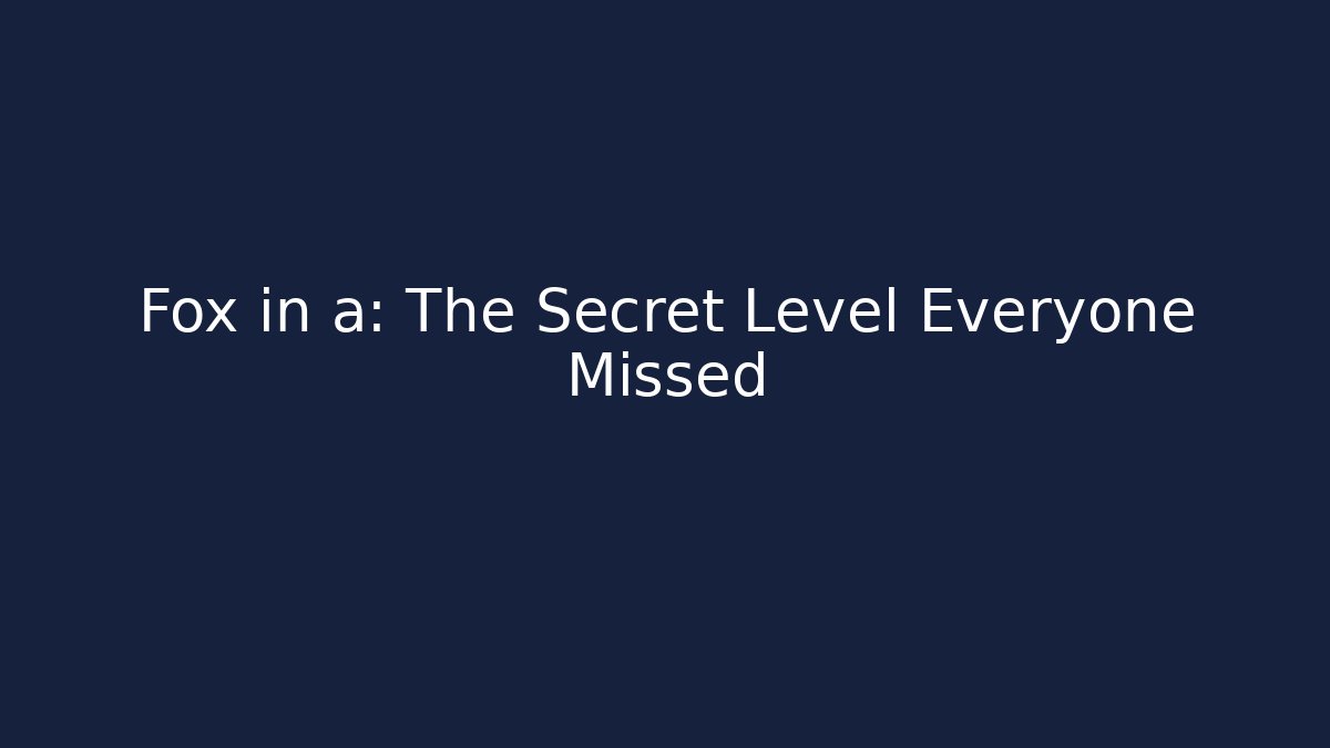 Fox in a: The Secret Level Everyone Missed - Boomer Naturals