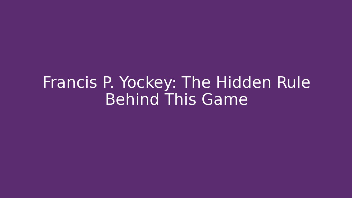 Francis P. Yockey: The Hidden Rule Behind This Game