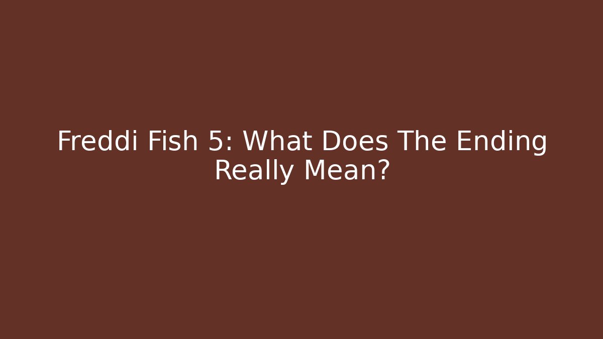 Freddi Fish 5: What Does The Ending Really Mean? - Boomer Naturals