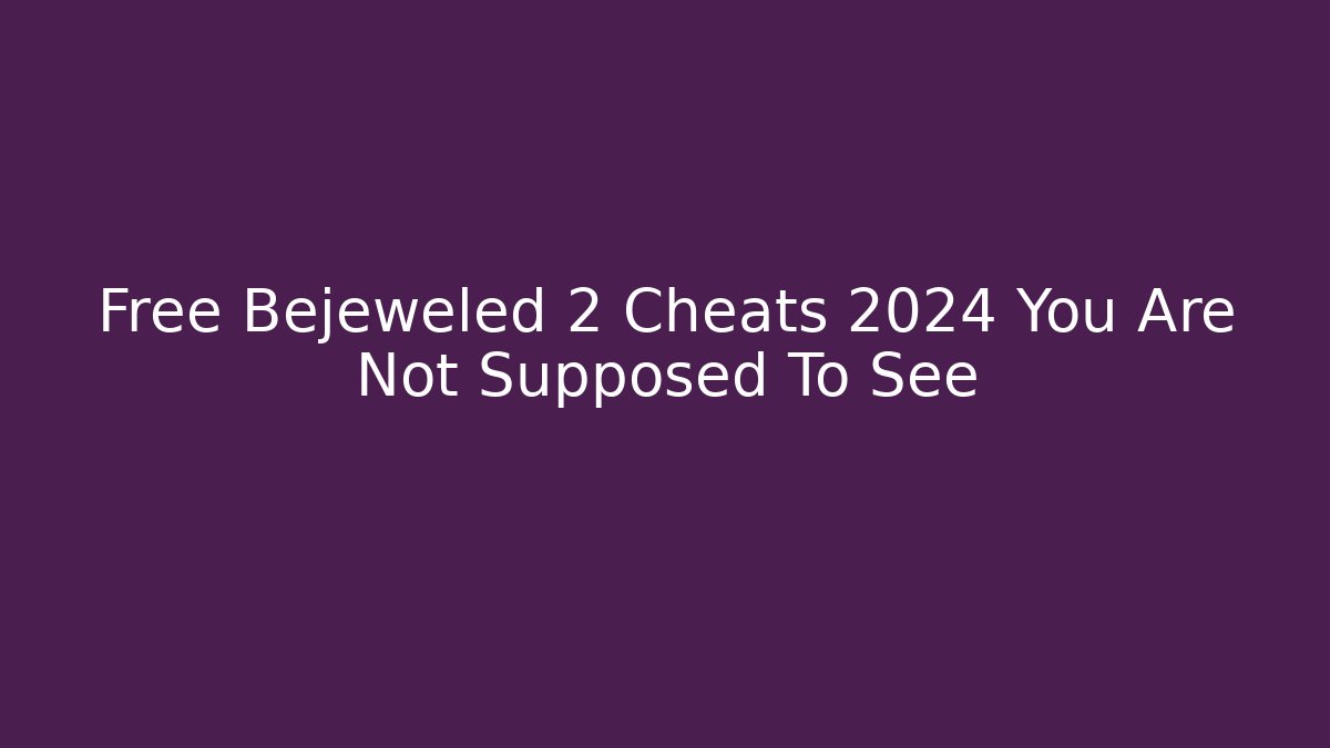 Free Bejeweled 2 Cheats 2024 You Are Not Supposed To See