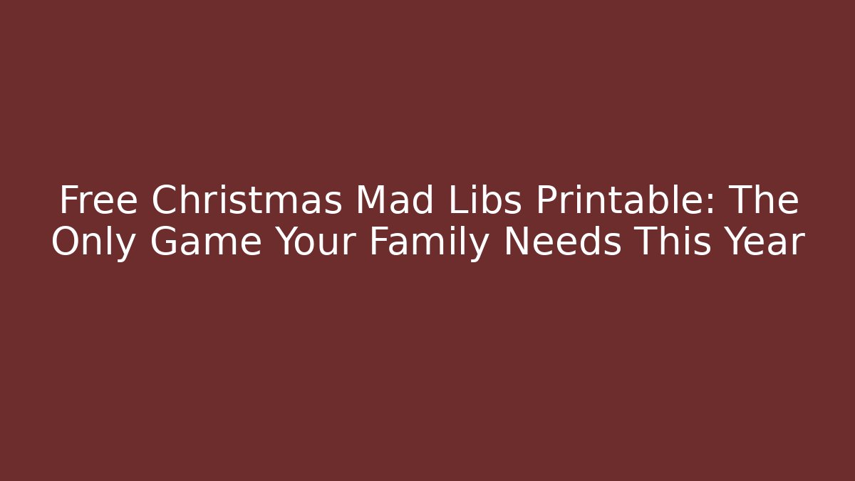 Free Christmas Mad Libs Printable: The Only Game Your Family Needs This Year