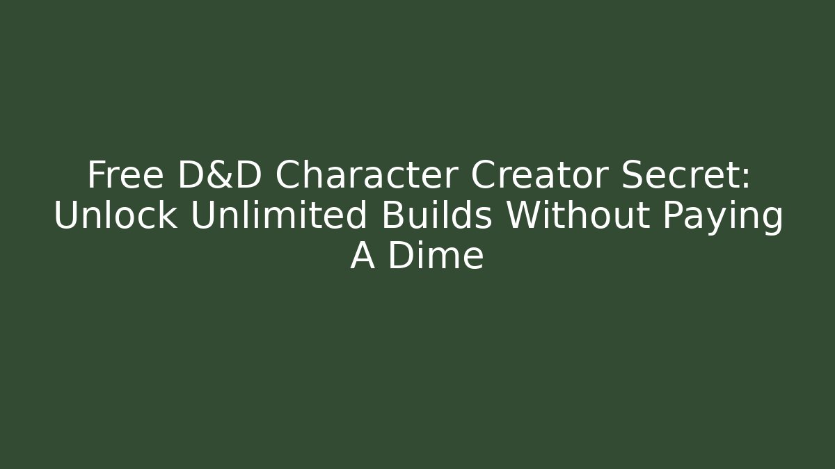 Free D&D Character Creator Secret: Unlock Unlimited Builds Without Paying A Dime - Boomer Naturals