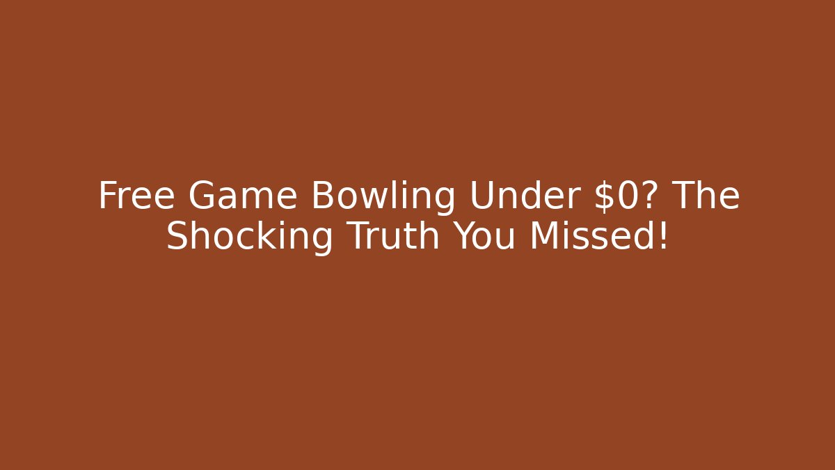 Free Game Bowling Under $0? The Shocking Truth You Missed!