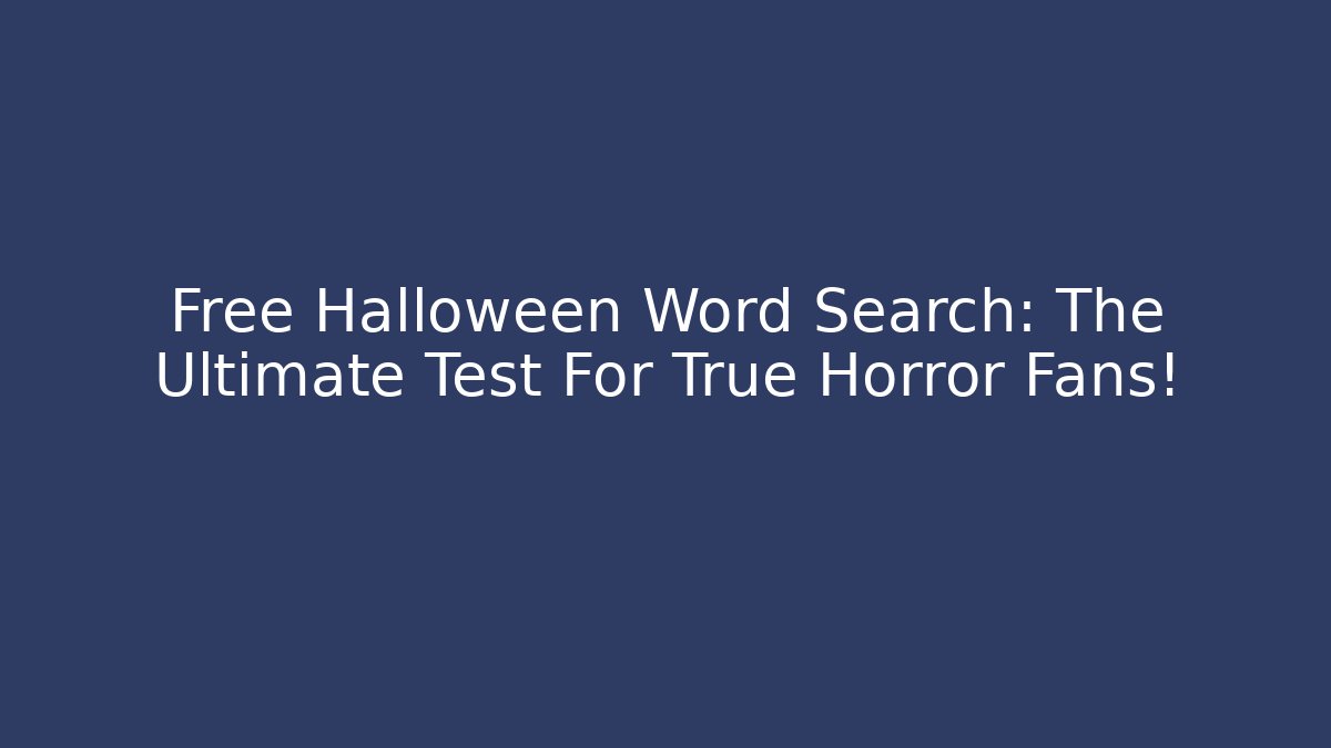 Free Halloween Word Search: The Ultimate Test For True Horror Fans!