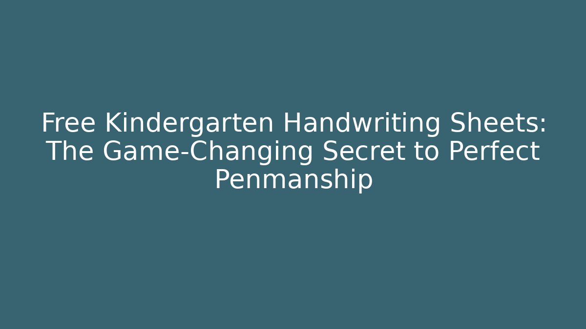 Free Kindergarten Handwriting Sheets: The Game-Changing Secret to Perfect Penmanship