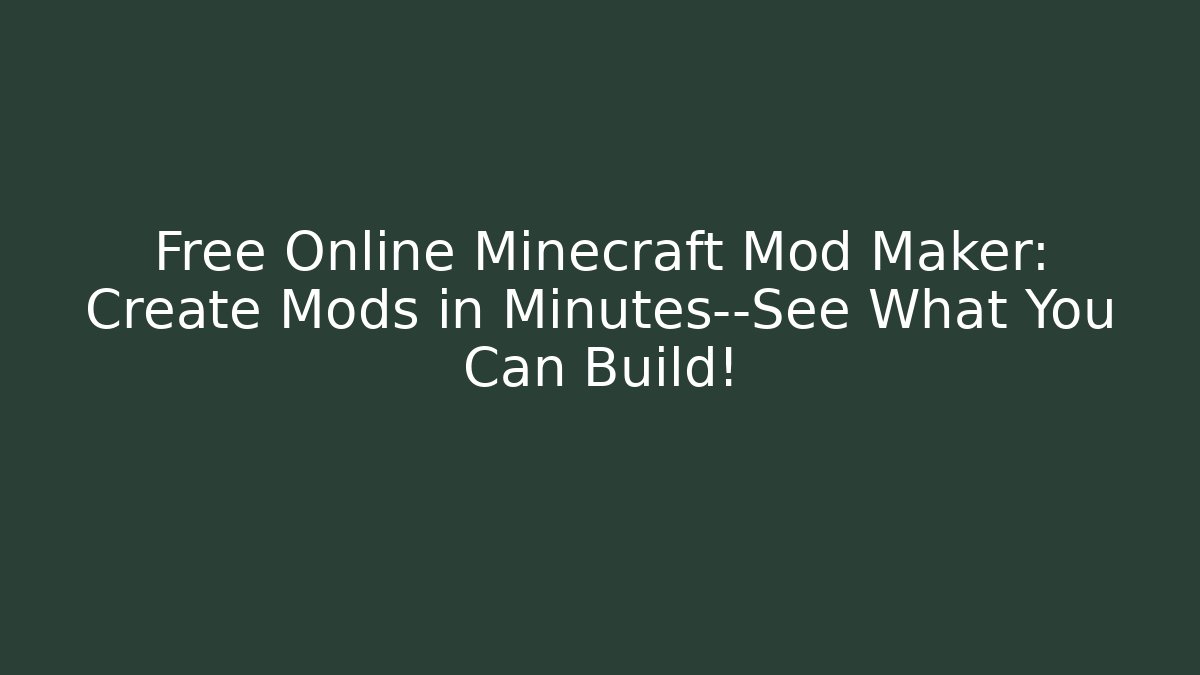Free Online Minecraft Mod Maker: Create Mods in Minutes—See What You Can Build!