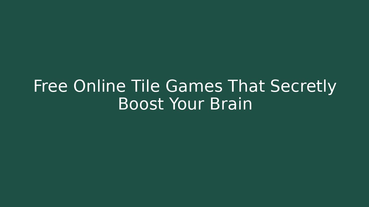 Free Online Tile Games That Secretly Boost Your Brain
