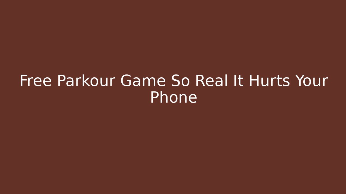 Free Parkour Game So Real It Hurts Your Phone