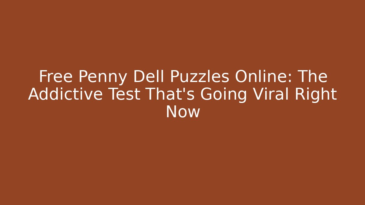 Free Penny Dell Puzzles Online: The Addictive Test That's Going Viral Right Now