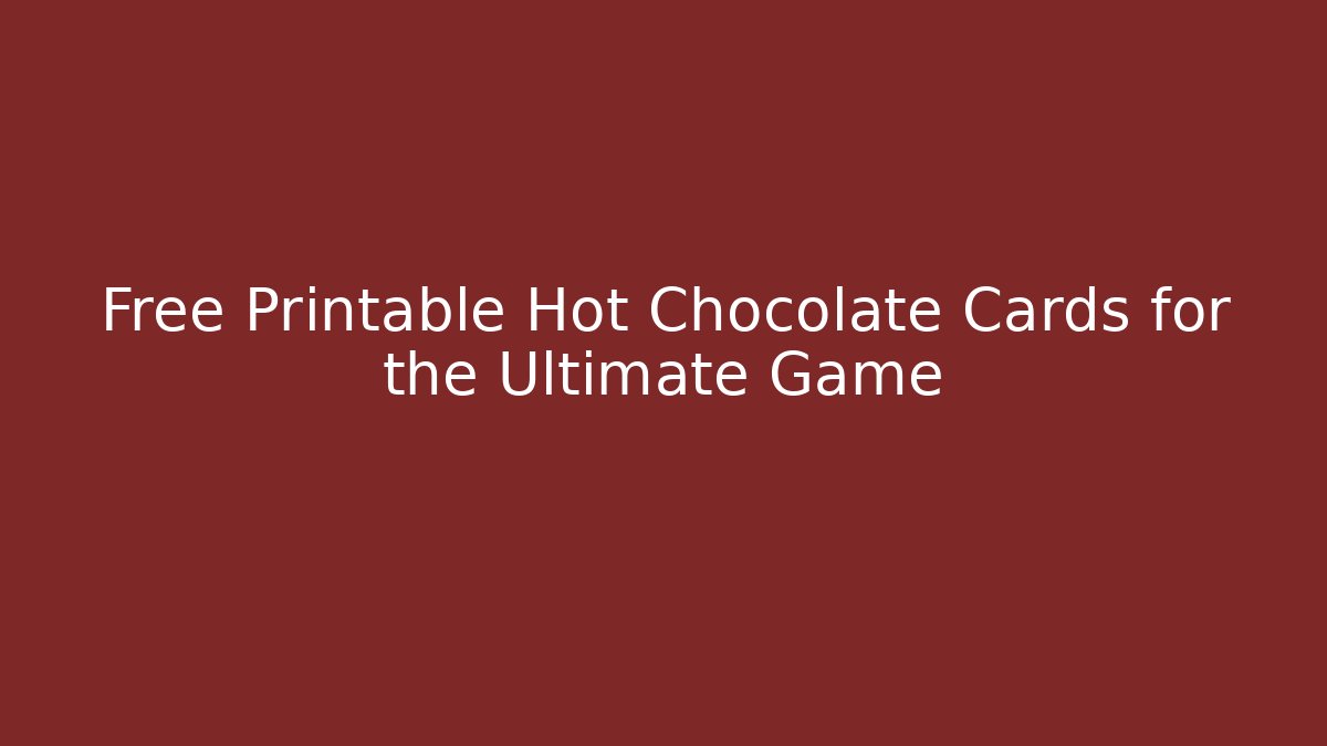 Free Printable Hot Chocolate Cards for the Ultimate Game