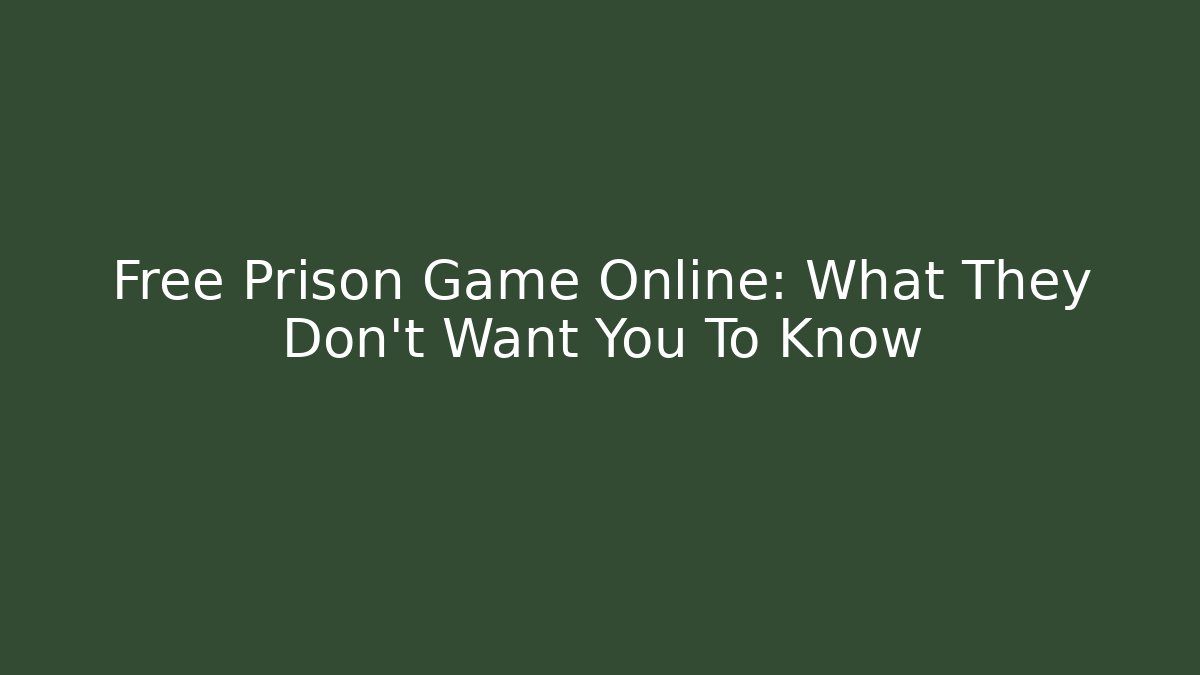 Free Prison Game Online: What They Don't Want You To Know