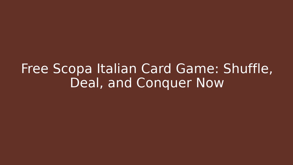 Free Scopa Italian Card Game: Shuffle, Deal, and Conquer Now