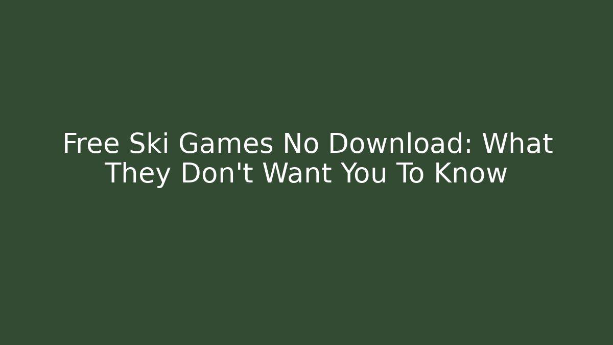 Free Ski Games No Download: What They Don't Want You To Know