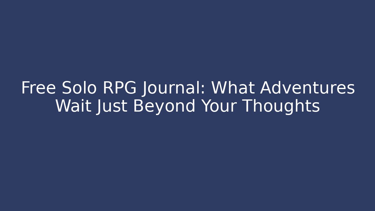 Free Solo RPG Journal: What Adventures Wait Just Beyond Your Thoughts