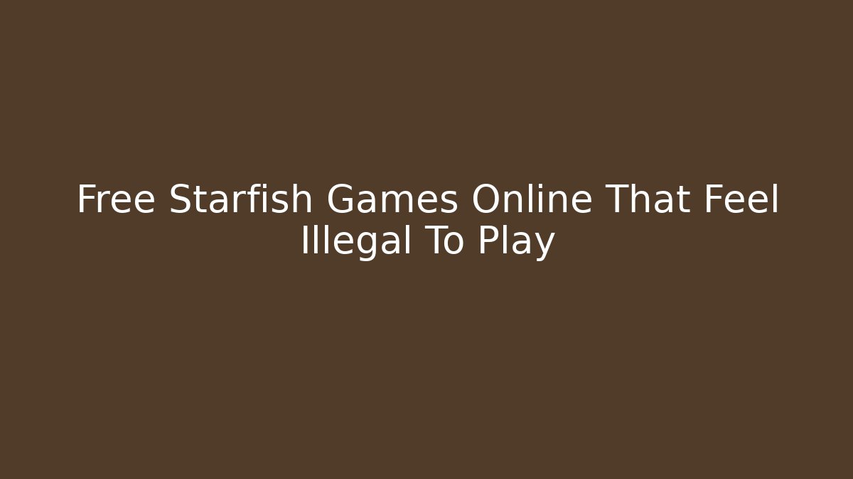 Free Starfish Games Online That Feel Illegal To Play