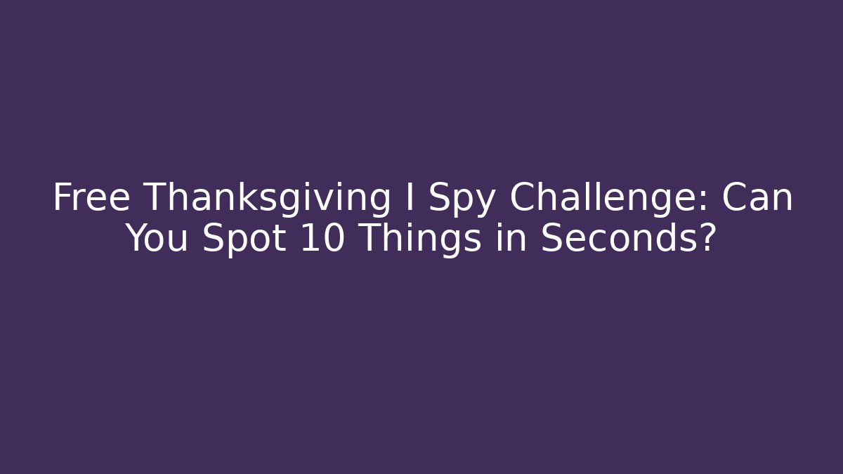 Free Thanksgiving I Spy Challenge: Can You Spot 10 Things in Seconds?