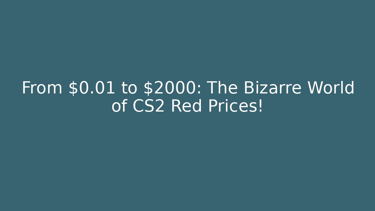 From $0.01 to $2000: The Bizarre World of CS2 Red Prices!