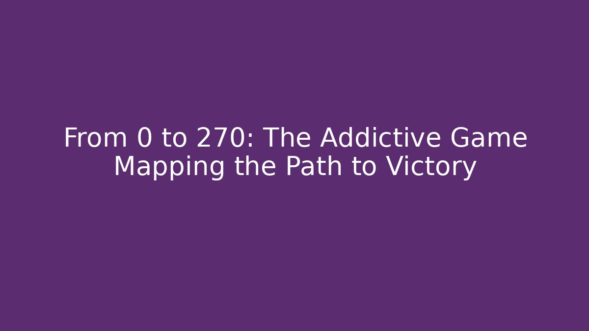 From 0 to 270: The Addictive Game Mapping the Path to Victory