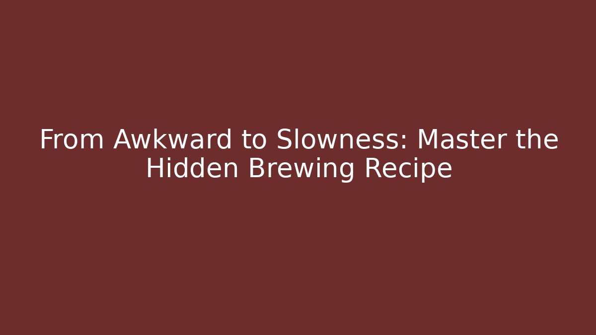 From Awkward to Slowness: Master the Hidden Brewing Recipe - Boomer Naturals