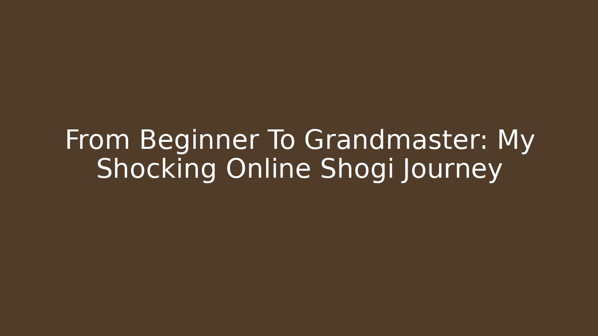 From Beginner To Grandmaster: My Shocking Online Shogi Journey