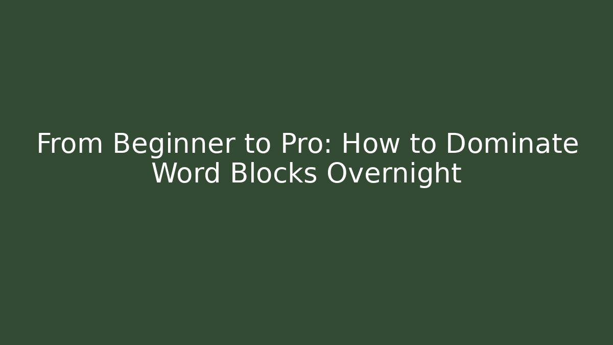 From Beginner to Pro: How to Dominate Word Blocks Overnight - Boomer Naturals